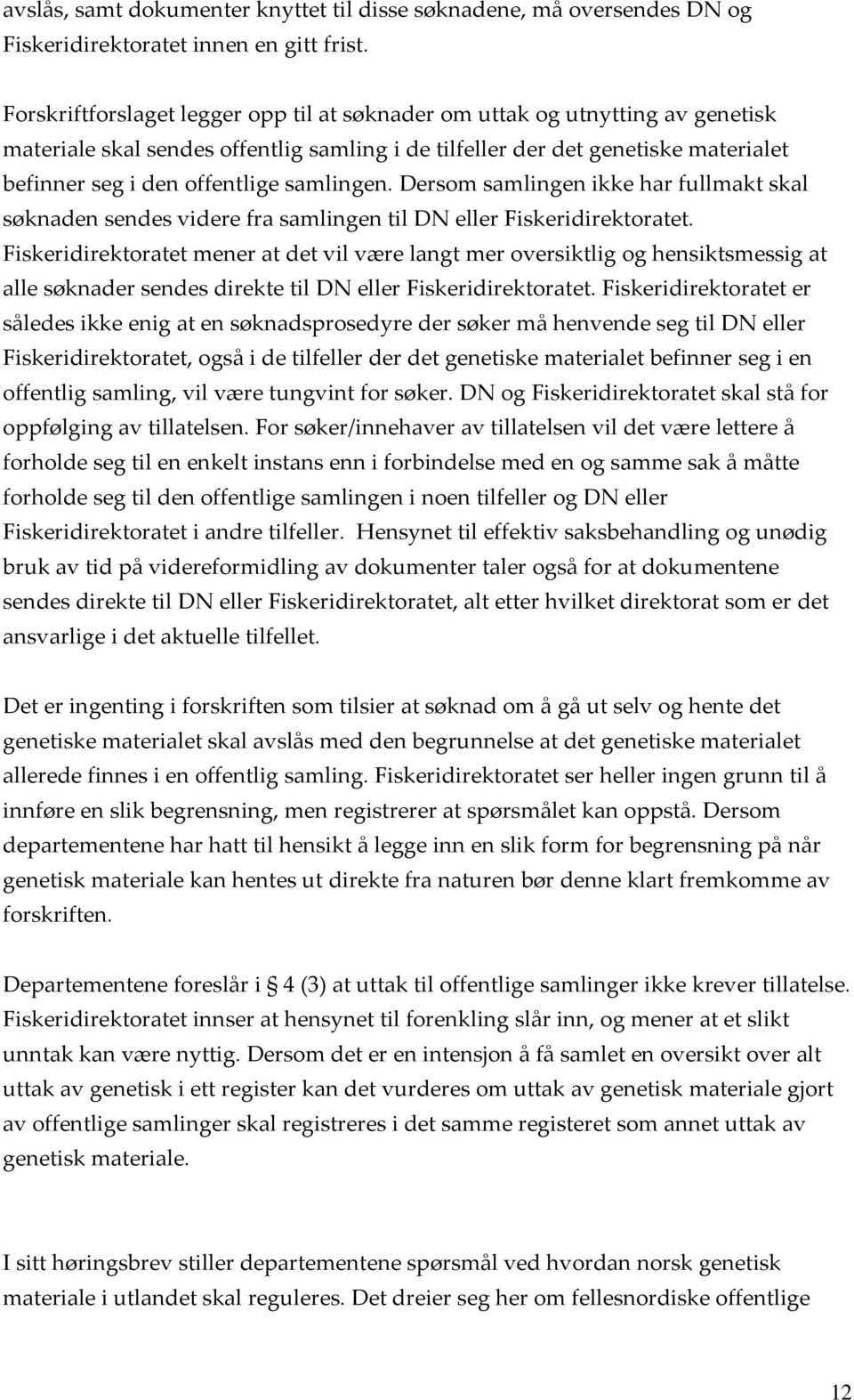 samlingen. Dersom samlingen ikke har fullmakt skal søknaden sendes videre fra samlingen til DN eller Fiskeridirektoratet.