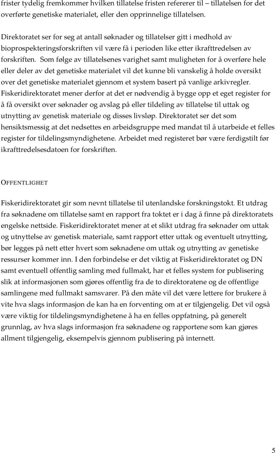 Som følge av tillatelsenes varighet samt muligheten for å overføre hele eller deler av det genetiske materialet vil det kunne bli vanskelig å holde oversikt over det genetiske materialet gjennom et