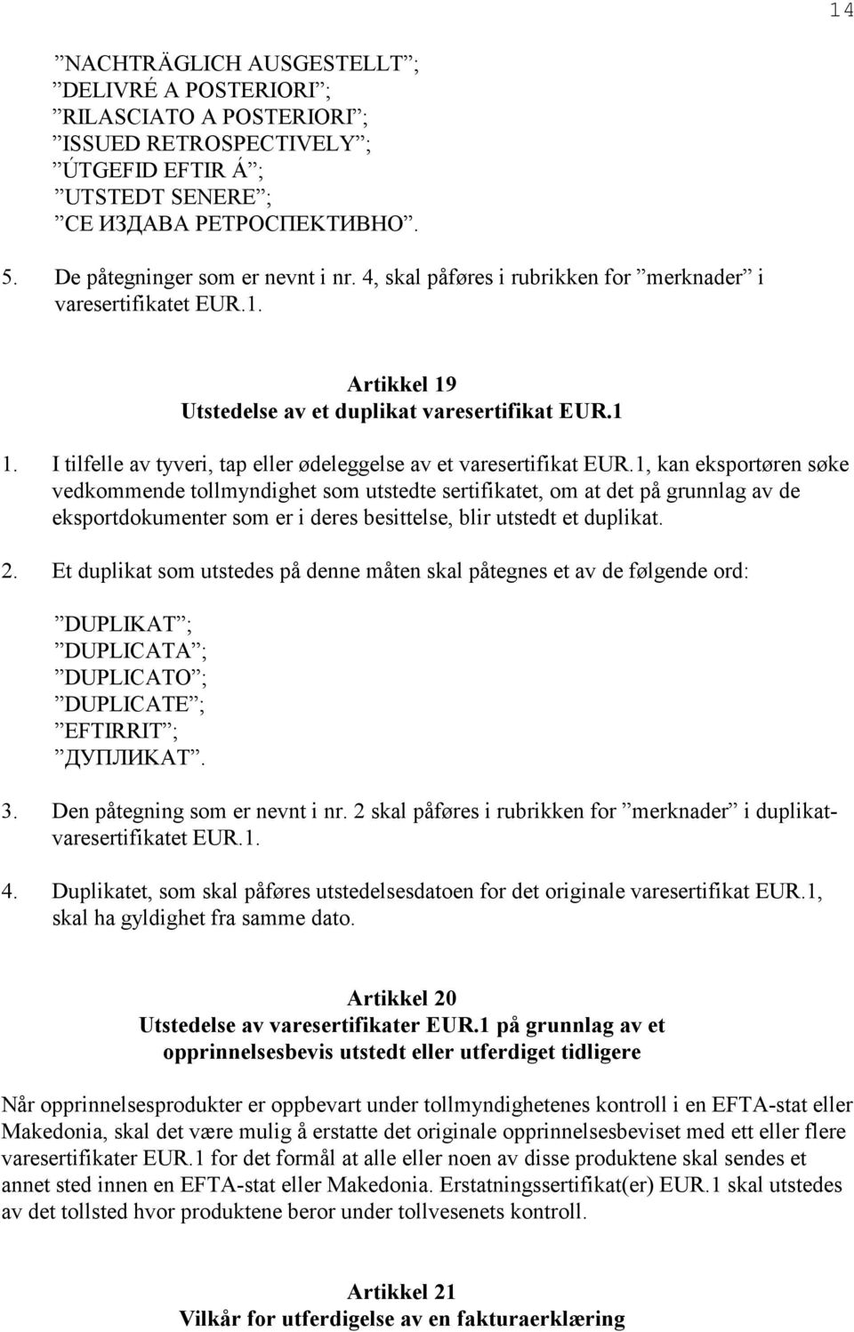 I tilfelle av tyveri, tap eller ødeleggelse av et varesertifikat EUR.