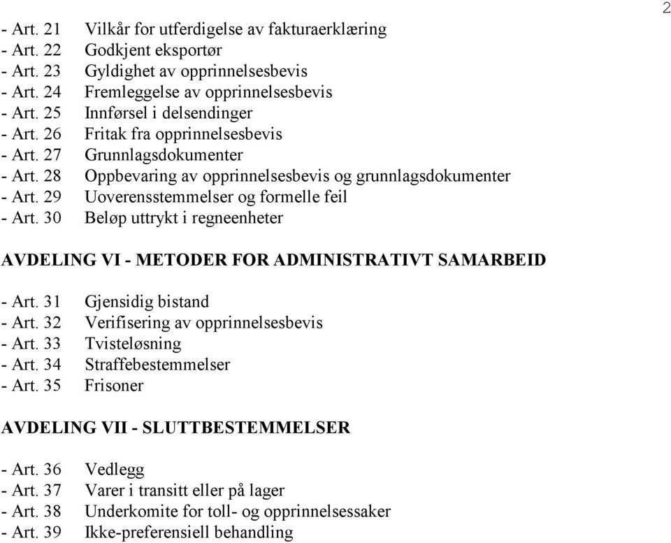 29 Uoverensstemmelser og formelle feil - Art. 30 Beløp uttrykt i regneenheter 2 AVDELING VI - METODER FOR ADMINISTRATIVT SAMARBEID - Art. 31 Gjensidig bistand - Art.