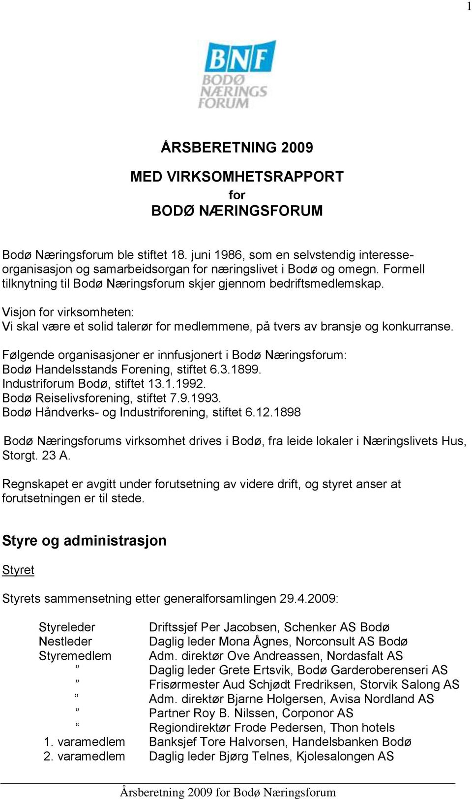 Visjon for virksomheten: Vi skal være et solid talerør for medlemmene, på tvers av bransje og konkurranse.