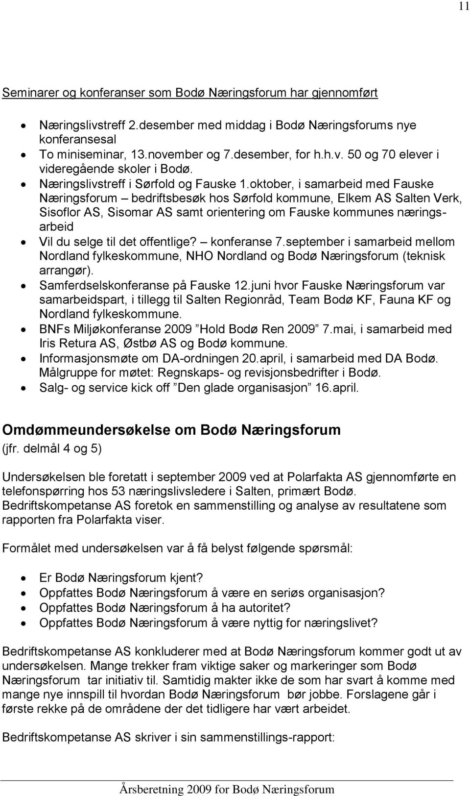 oktober, i samarbeid med Fauske Næringsforum bedriftsbesøk hos Sørfold kommune, Elkem AS Salten Verk, Sisoflor AS, Sisomar AS samt orientering om Fauske kommunes næringsarbeid Vil du selge til det