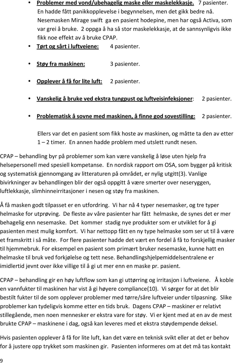 Vanskeligåbrukevedekstratungpustogluftveisinfeksjoner: Problematiskåsovnemedmaskinen,åfinnegodsovestilling: 2pasienter. 2pasienter. Ellersvardetenpasientsomfikkhosteavmaskinen,ogmåttetadenavetter 1 2timer.