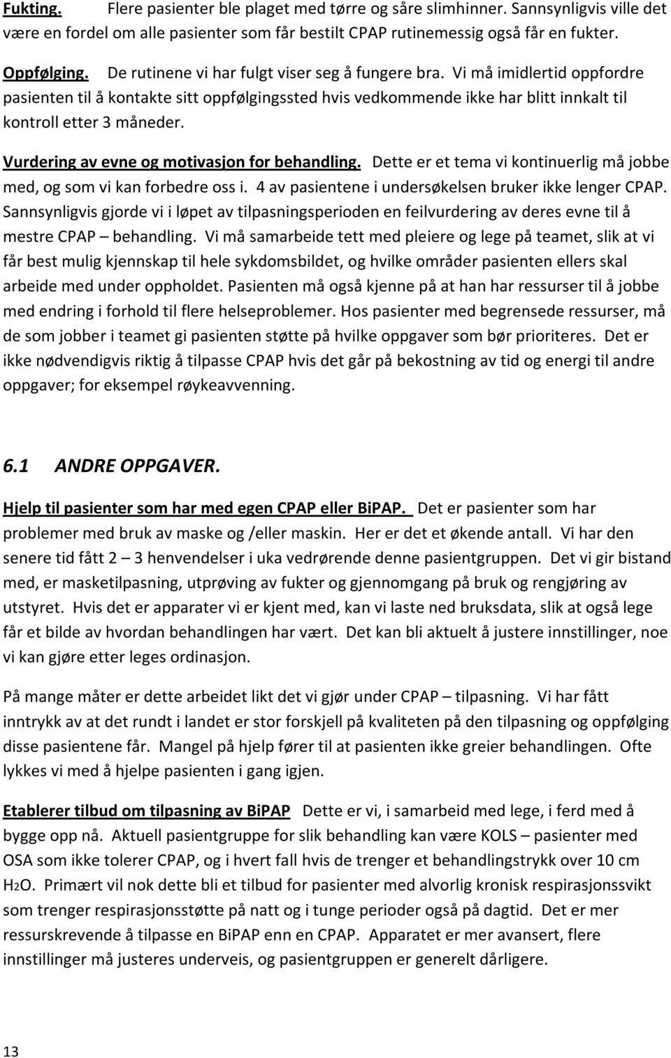 Vurderingavevneogmotivasjonforbehandling. Detteerettemavikontinuerligmåjobbe med,ogsomvikanforbedreossi.4avpasienteneiundersøkelsenbrukerikkelengercpap.