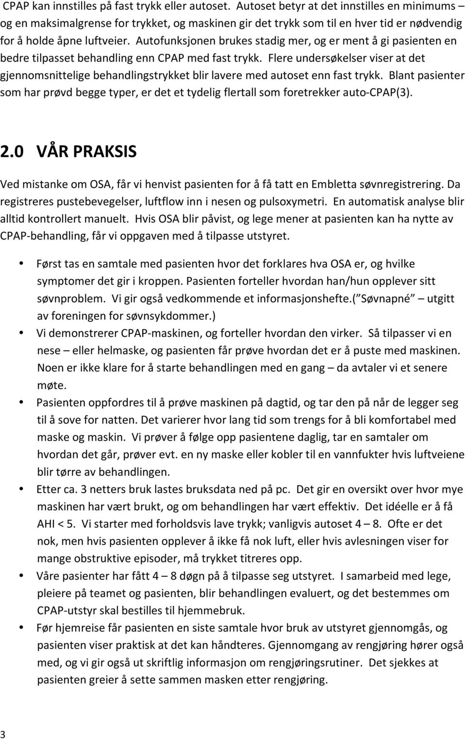 blantpasienter somharprøvdbeggetyper,erdetettydeligflertallsomforetrekkerauto CPAP(3). 2.0 VÅRPRAKSIS VedmistankeomOSA,fårvihenvistpasientenforåfåtattenEmblettasøvnregistrering.