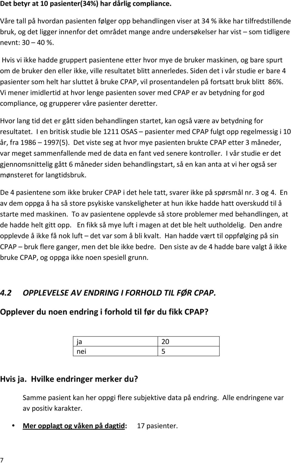 Hvisviikkehaddegruppertpasienteneetterhvormyedebrukermaskinen,ogbarespurt omdebrukerdenellerikke,villeresultatetblittannerledes.