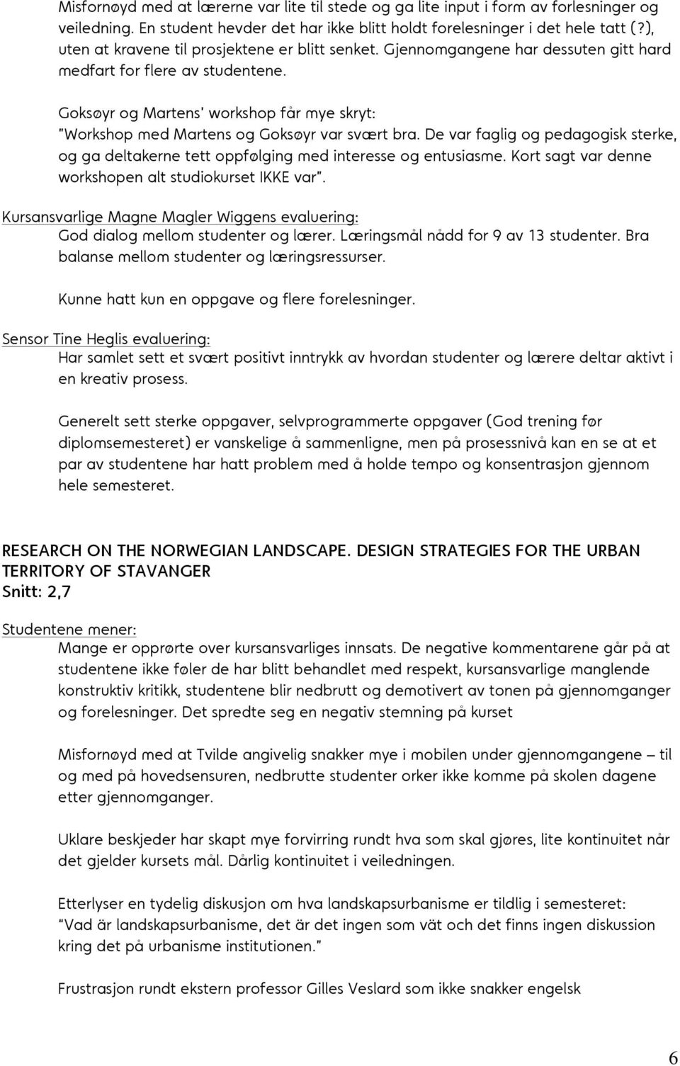 Goksøyr og Martens workshop får mye skryt: Workshop med Martens og Goksøyr var svært bra. De var faglig og pedagogisk sterke, og ga deltakerne tett oppfølging med interesse og entusiasme.