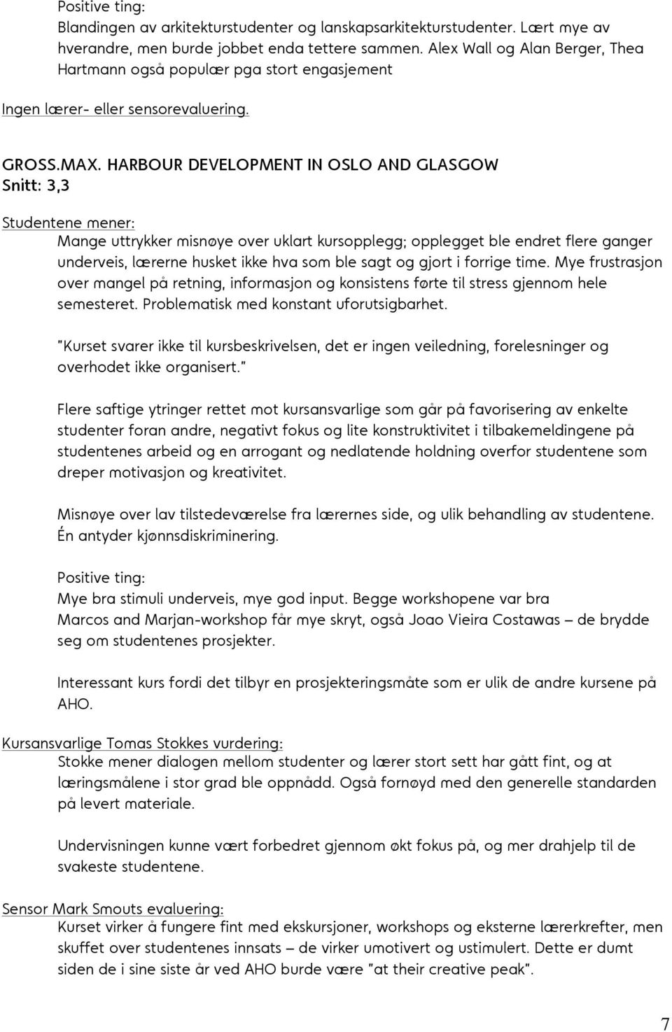 HARBOUR DEVELOPMENT IN OSLO AND GLASGOW Snitt: 3,3 Mange uttrykker misnøye over uklart kursopplegg; opplegget ble endret flere ganger underveis, lærerne husket ikke hva som ble sagt og gjort i