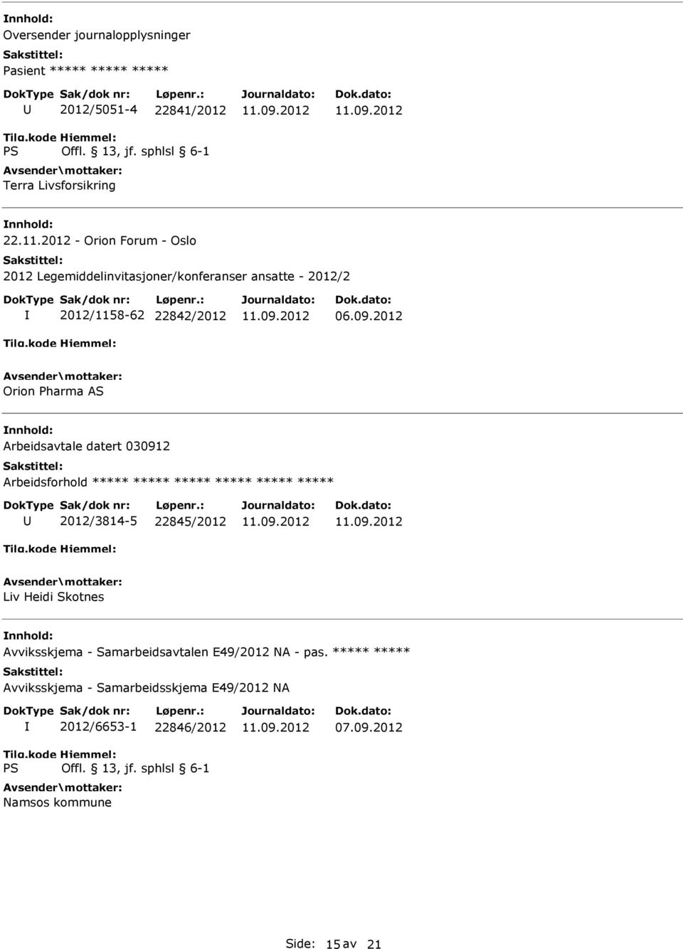 2012 Orion Pharma AS Arbeidsavtale datert 030912 ***** 2012/3814-5 22845/2012 Liv Heidi Skotnes Avviksskjema -