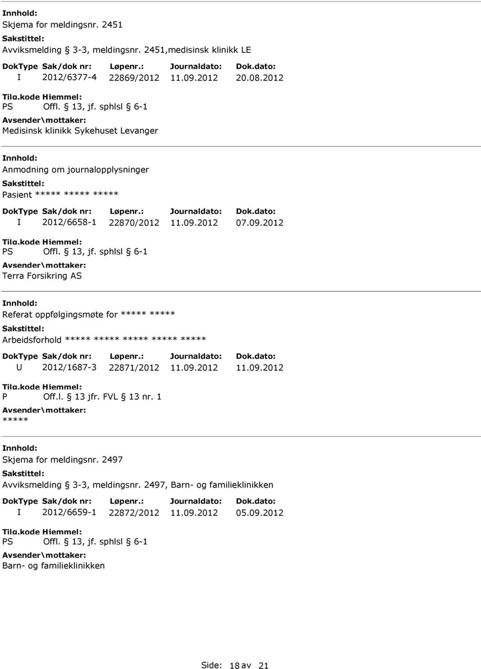 2012 Anmodning om journalopplysninger Pasient ***** ***** ***** 2012/6658-1 22870/2012 Terra Forsikring AS 07.09.