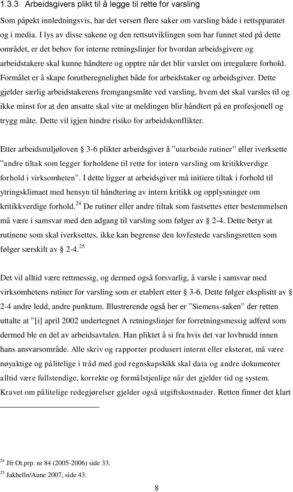 når det blir varslet om irregulære forhold. Formålet er å skape forutberegnelighet både for arbeidstaker og arbeidsgiver.