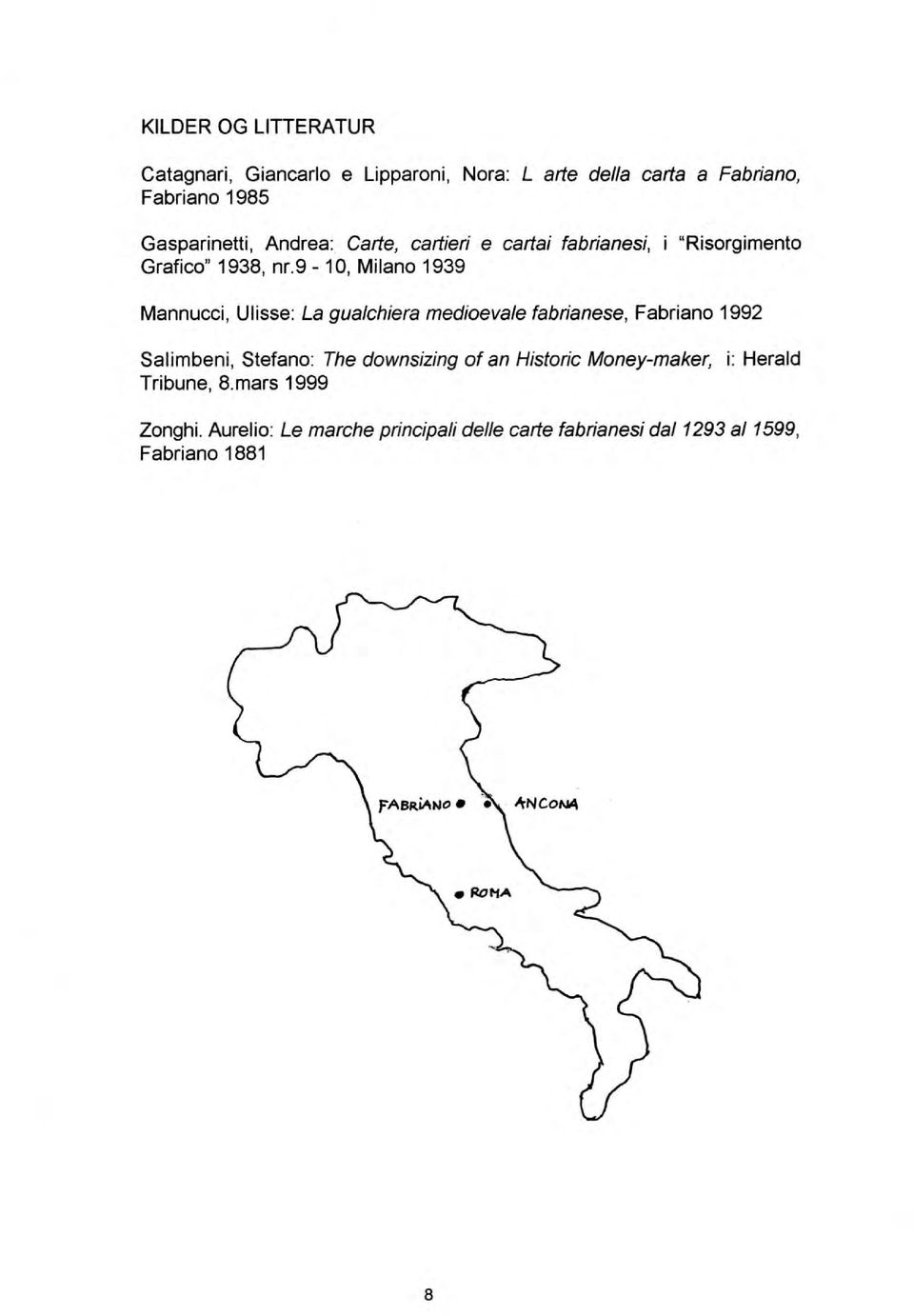 9-10, Milano 1939 "Risorgimento Mannucci, Ulisse: La gualehiera medioevale fabrianese, Fabriano 1992 Salimbeni,