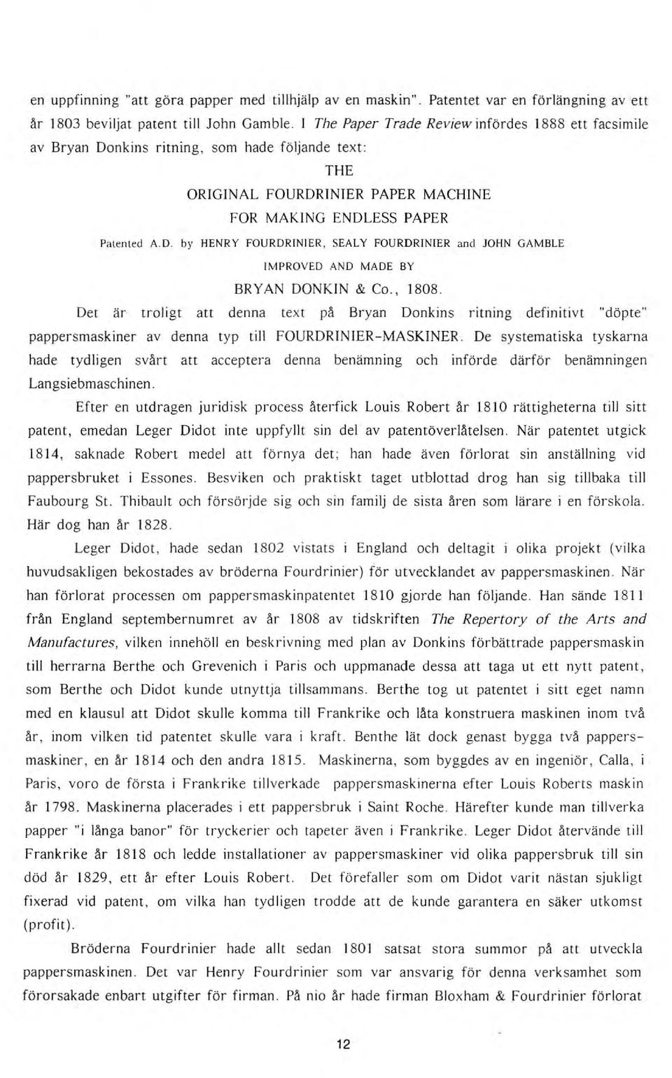 , 1808. Det är troligt att denna text på Bryan Donkins ritning definitivt "döpte" pappersmaskiner av denna typ till FOURDRJNIER-MASKINER.