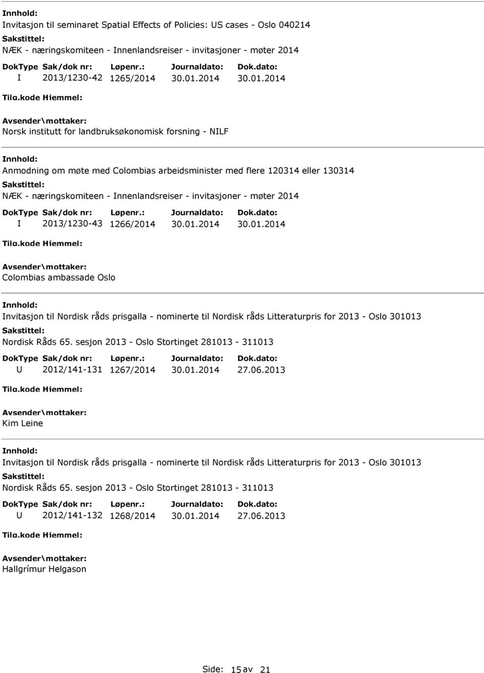 invitasjoner - møter 2014 2013/1230-43 1266/2014 Colombias ambassade Oslo nvitasjon til Nordisk råds prisgalla - nominerte til Nordisk råds Litteraturpris for 2013 - Oslo 301013