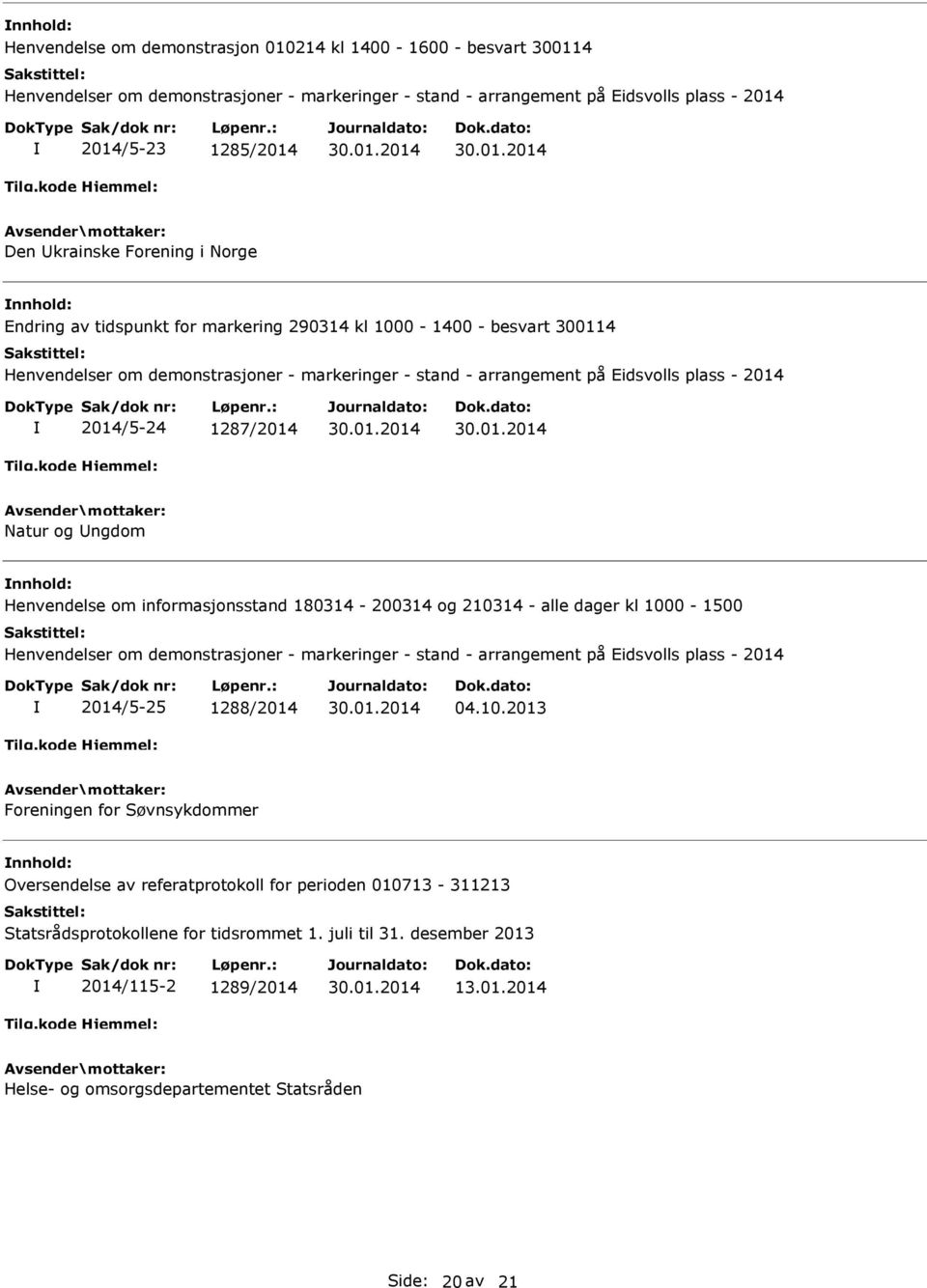 1287/2014 Natur og ngdom Henvendelse om informasjonsstand 180314-200314 og 210314 - alle dager kl 1000-1500 Henvendelser om demonstrasjoner - markeringer - stand - arrangement på Eidsvolls plass -