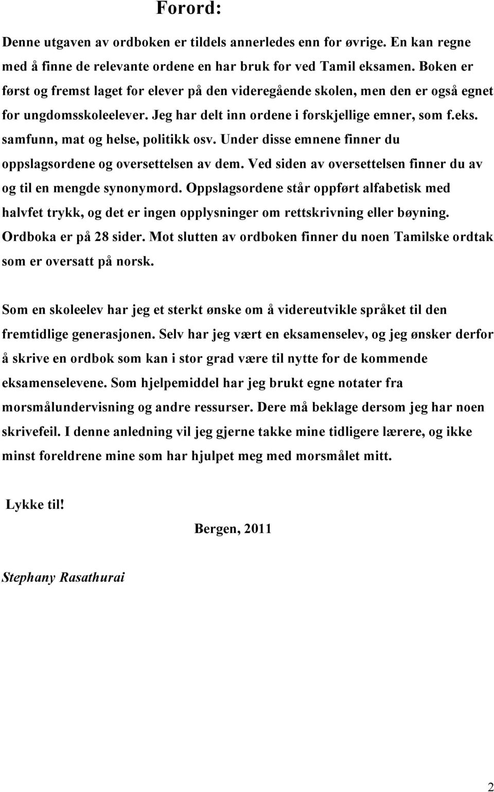 samfunn, mat og helse, politikk osv. Under disse emnene finner du oppslagsordene og oversettelsen av dem. Ved siden av oversettelsen finner du av og til en mengde synonymord.