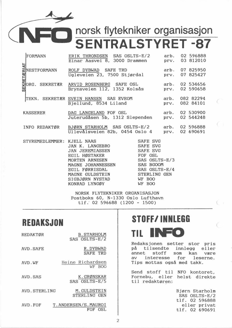 OSLTS-E/4 STERLING GEN WF BOO WF BOO NORSK FLYTEKNIKER ORGANISASJON Postboks 60, N-1330 Oslo Lufthavn tlf.o 02 596688 1200-1500) REDAKSJON REDAKT0R B. ST ARHOLM SAS OSLTS-E/2 A VD. SAFE R.