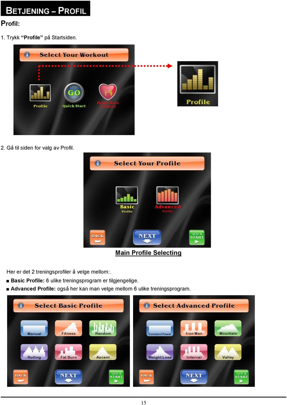 Main Profile Selecting Her er det 2 treningsprofiler å velge mellom:.