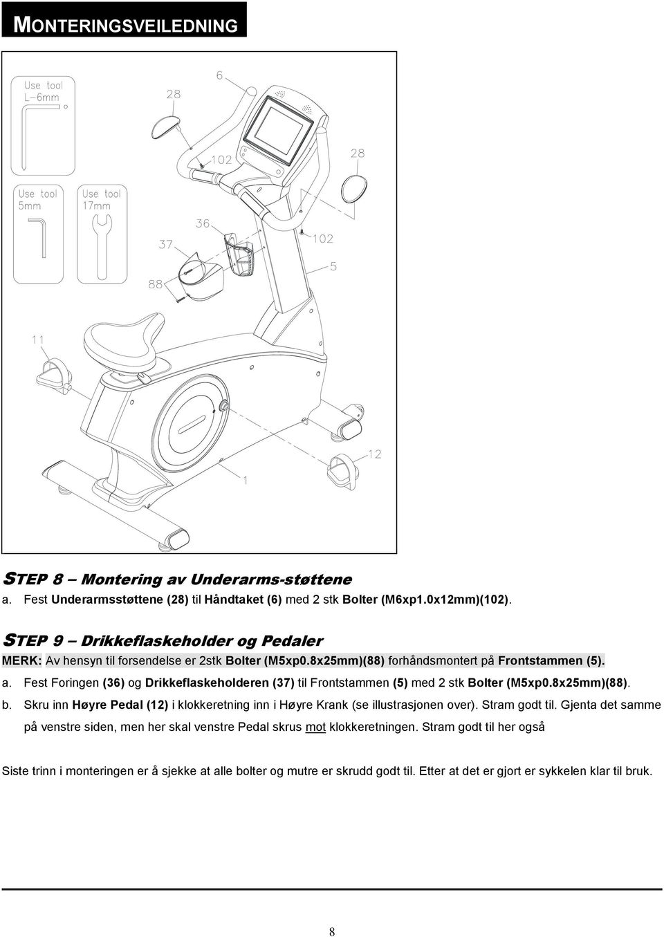 Fest Foringen (36) og Drikkeflaskeholderen (37) til Frontstammen (5) med 2 stk Bolter (M5xp0.8x25mm)(88). b.