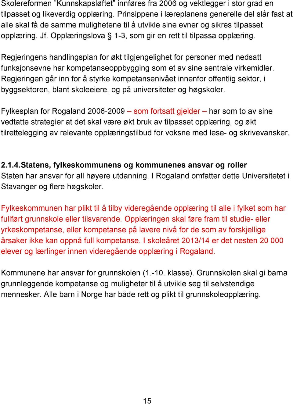 Opplæringslova 1-3, som gir en rett til tilpassa opplæring.