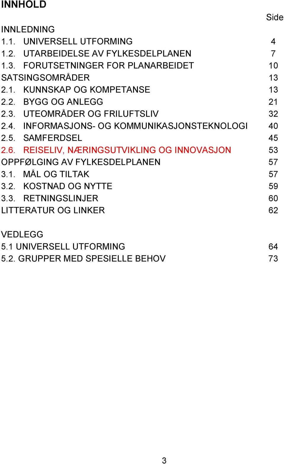 4. INFORMASJONS- OG KOMMUNIKASJONSTEKNOLOGI 40 2.5. SAMFERDSEL 45 2.6.