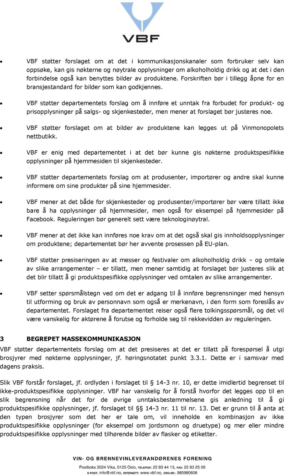 VBF støtter departementets forslag om å innføre et unntak fra forbudet for produkt- og prisopplysninger på salgs- og skjenkesteder, men mener at forslaget bør justeres noe.