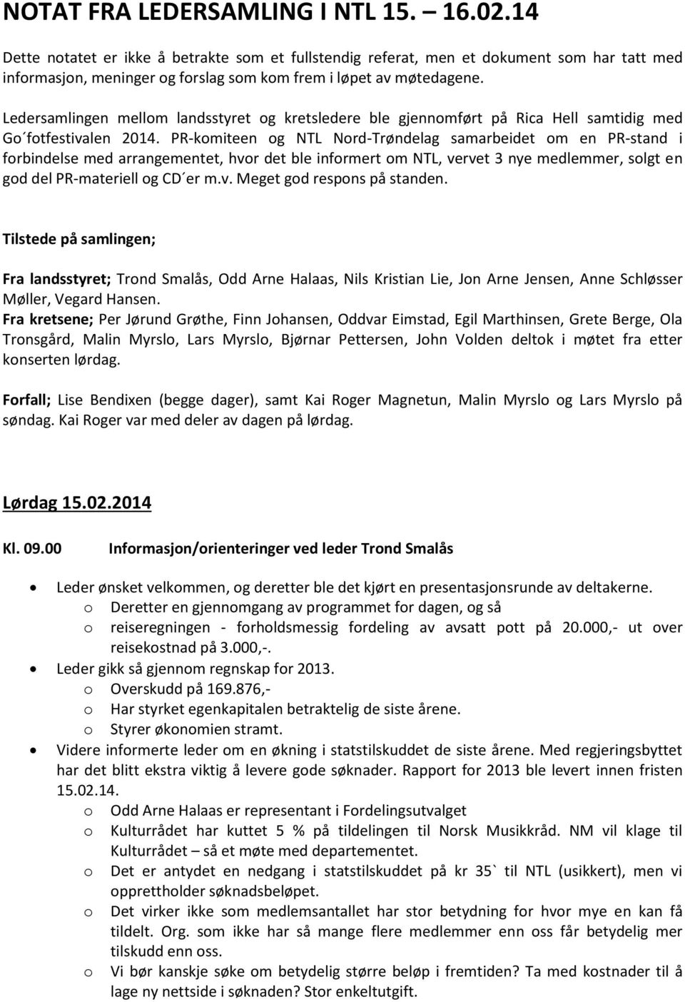 Ledersamlingen mellom landsstyret og kretsledere ble gjennomført på Rica Hell samtidig med Go fotfestivalen 2014.