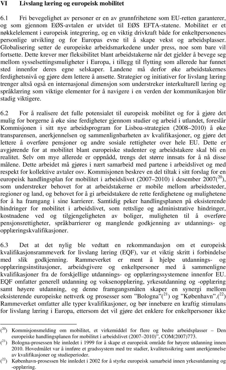 Globalisering setter de europeiske arbeidsmarkedene under press, noe som bare vil fortsette.