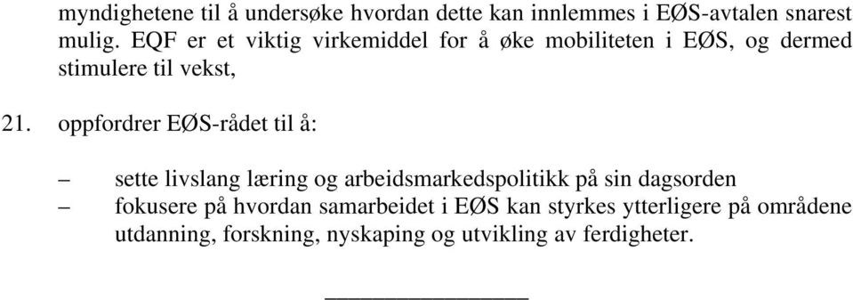 oppfordrer EØS-rådet til å: sette livslang læring og arbeidsmarkedspolitikk på sin dagsorden fokusere