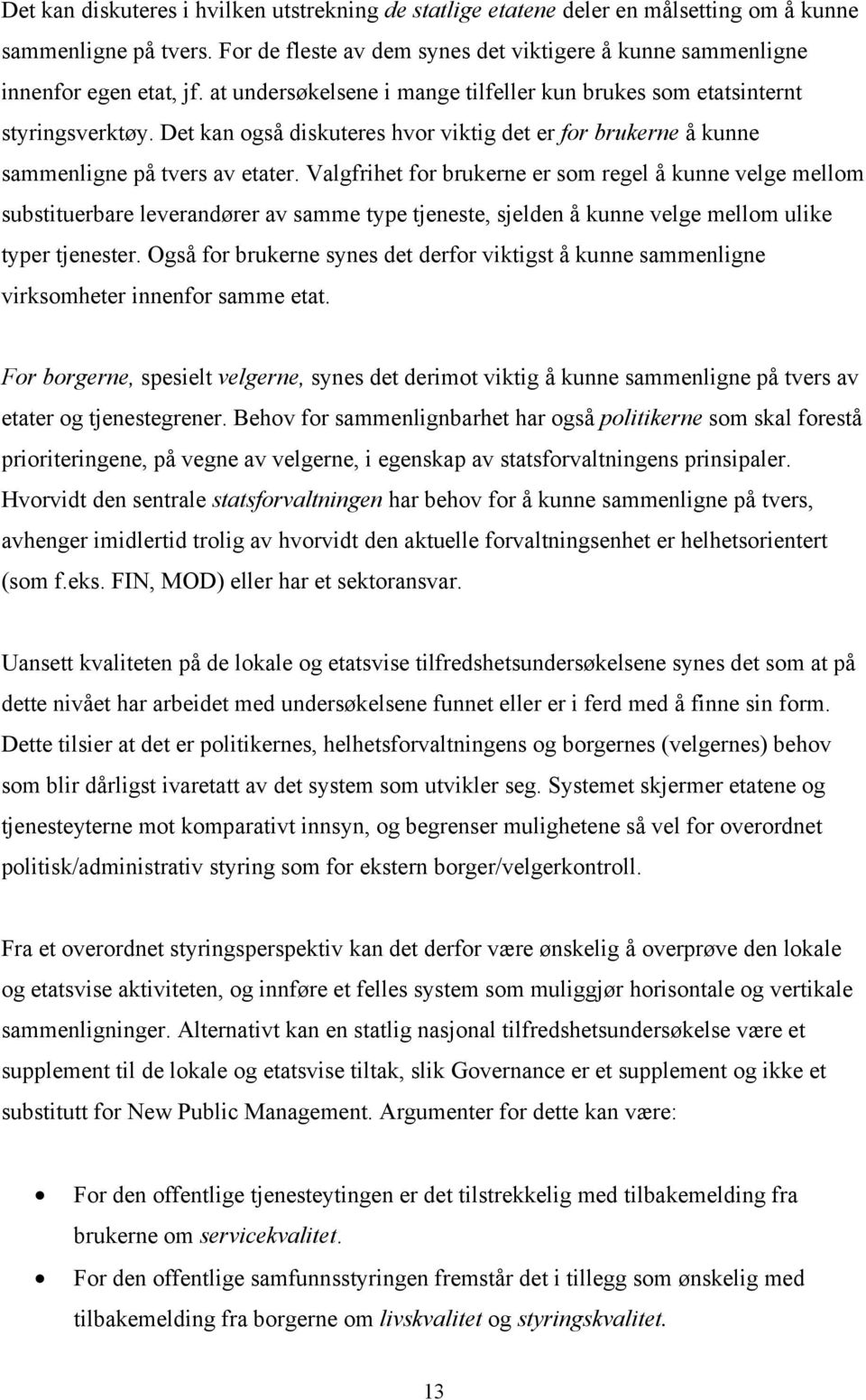 Valgfrihet for brukerne er som regel å kunne velge mellom substituerbare leverandører av samme type tjeneste, sjelden å kunne velge mellom ulike typer tjenester.