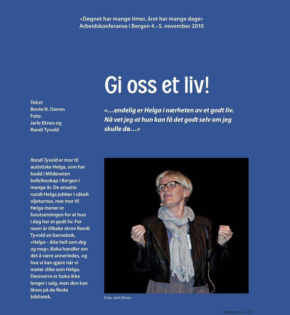 Nå vet jeg at hun kan få det godt selv om jeg skulle dø» Randi Tyvold er mor til autistiske Helga, som har bodd i Mildeveien bofellesskap i Bergen i mange år.