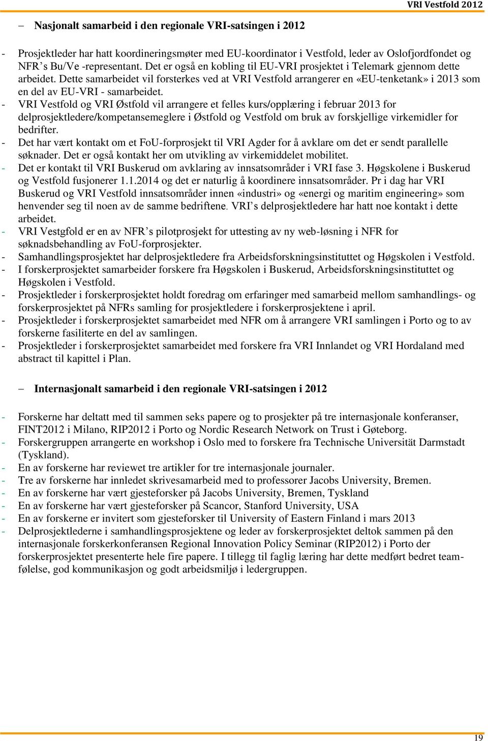 Dette samarbeidet vil forsterkes ved at VRI Vestfold arrangerer en «EU-tenketank» i 2013 som en del av EU-VRI - samarbeidet.