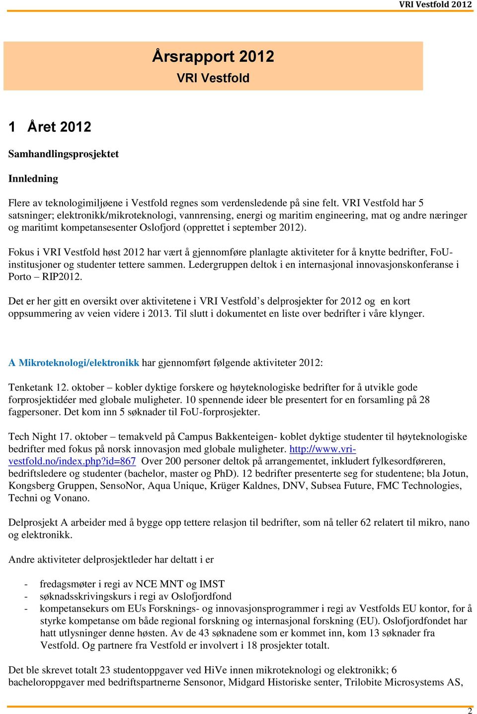 Fokus i VRI Vestfold høst 2012 har vært å gjennomføre planlagte aktiviteter for å knytte bedrifter, FoUinstitusjoner og studenter tettere sammen.