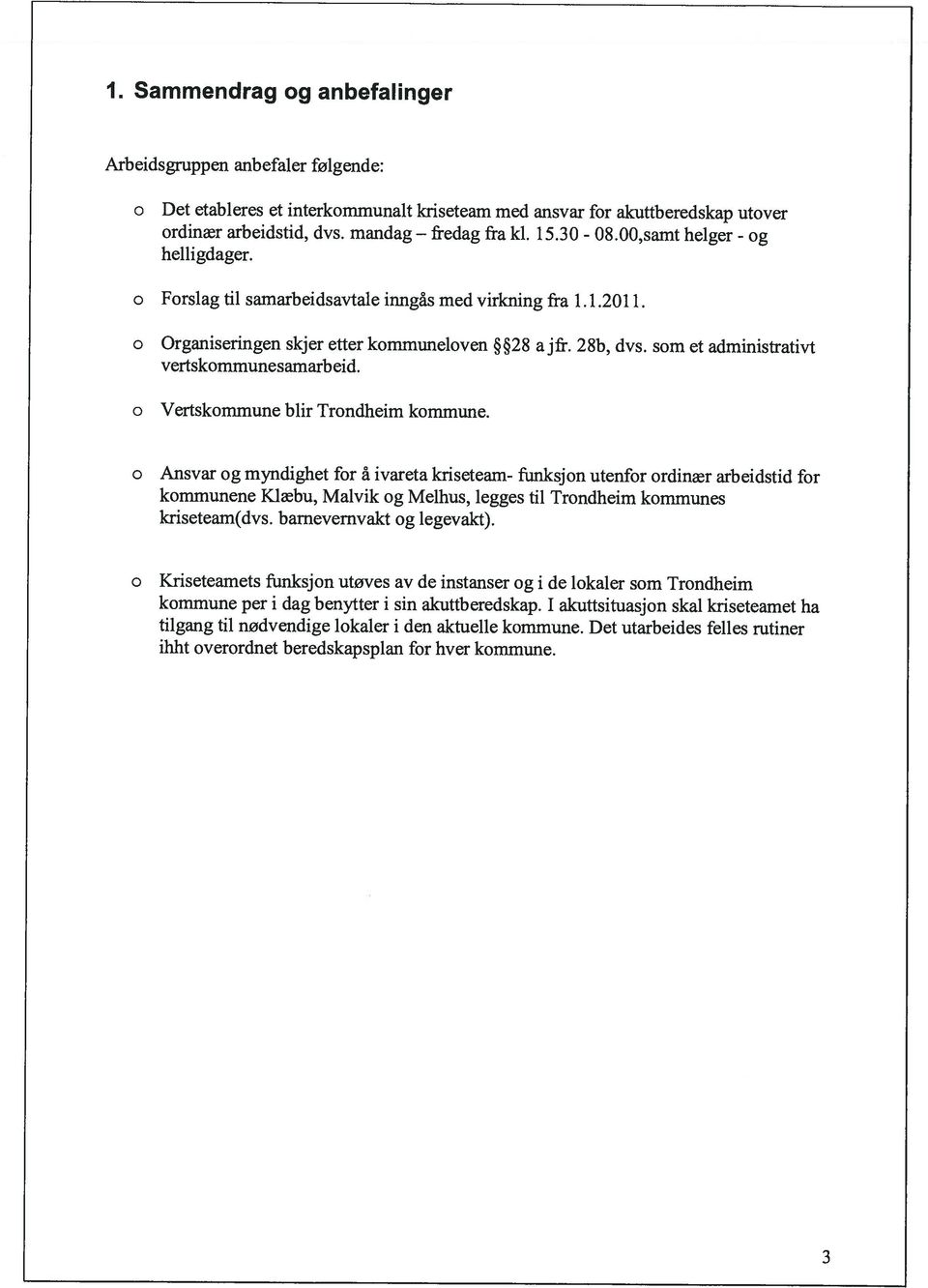 00,samt helger - og ihht overordnet beredskapsplan for hver kommune. kommune per i dag benytter i sin akuttberedskap.