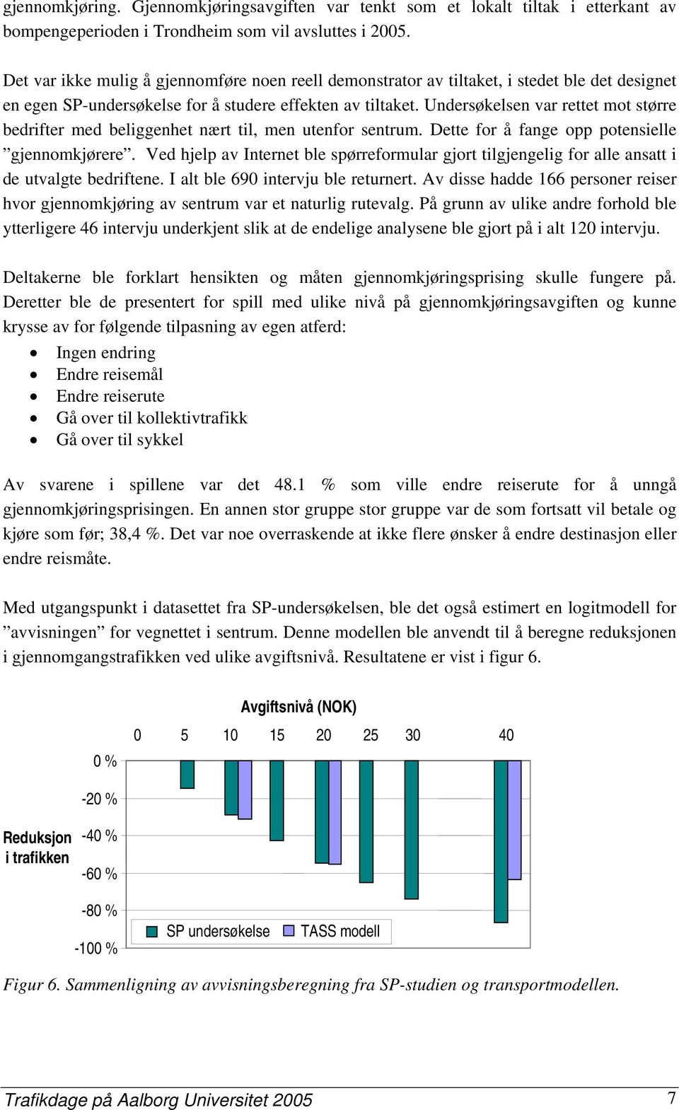 Undersøkelsen var rettet mot større bedrifter med beliggenhet nært til, men utenfor sentrum. Dette for å fange opp potensielle gjennomkjørere.