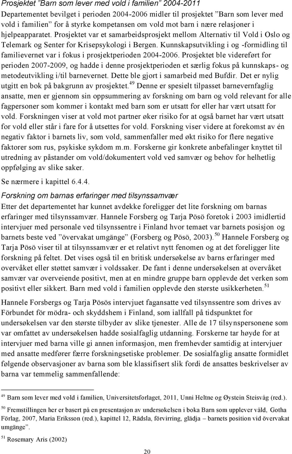 Kunnskapsutvikling i og -formidling til familievernet var i fokus i prosjektperioden 2004-2006.