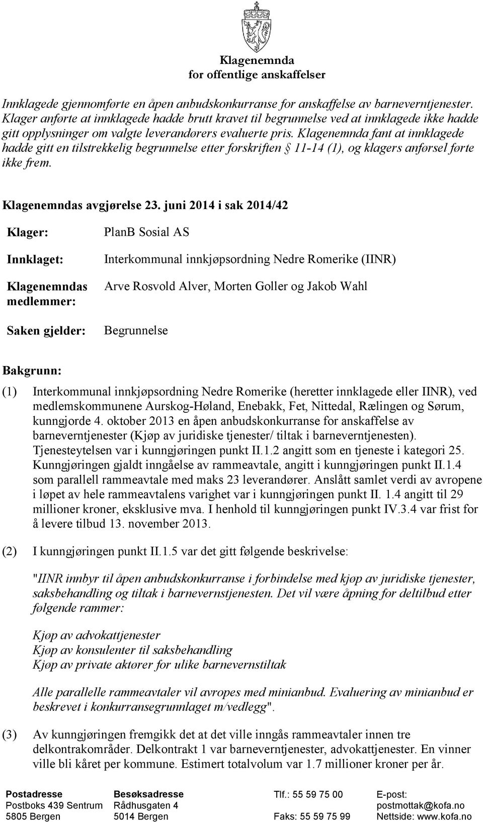 Klagenemnda fant at innklagede hadde gitt en tilstrekkelig begrunnelse etter forskriften 11-14 (1), og klagers anførsel førte ikke frem. Klagenemndas avgjørelse 23.