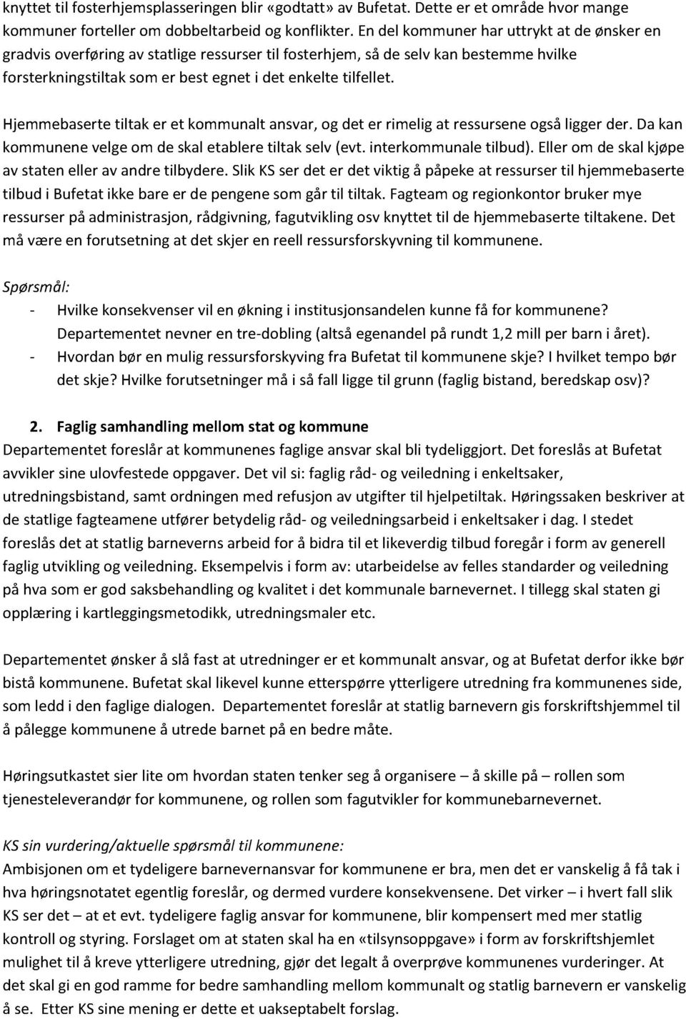 Hjemmebasertetiltak er et kommunaltansvar,og det er rimeligat ressurseneogsåliggerder. Dakan kommunenevelgeom de skaletableretiltak selv(evt. interkommunaletilbud).