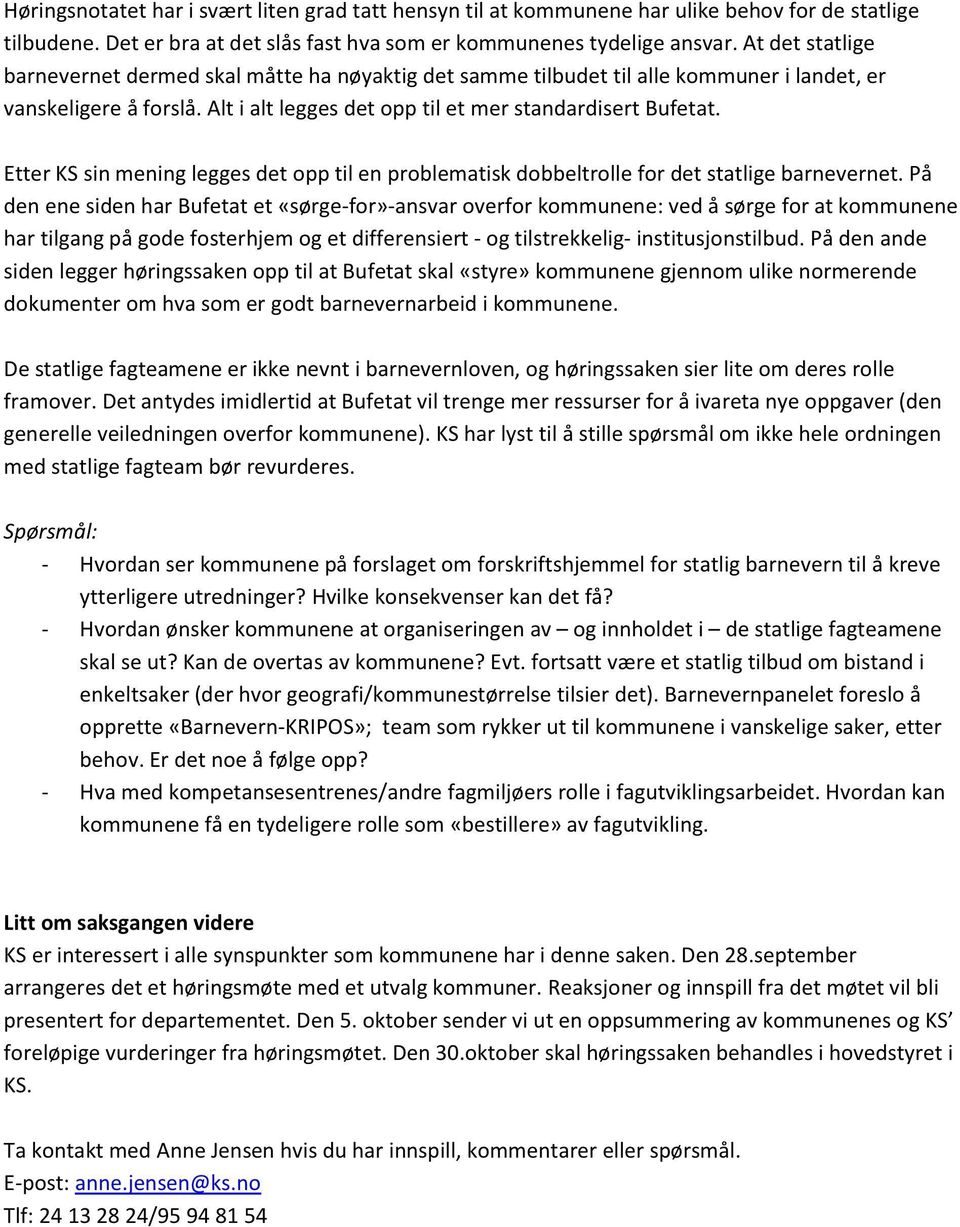 Etter KSsinmeningleggesdet opp til en problematiskdobbeltrollefor det statligebarnevernet.