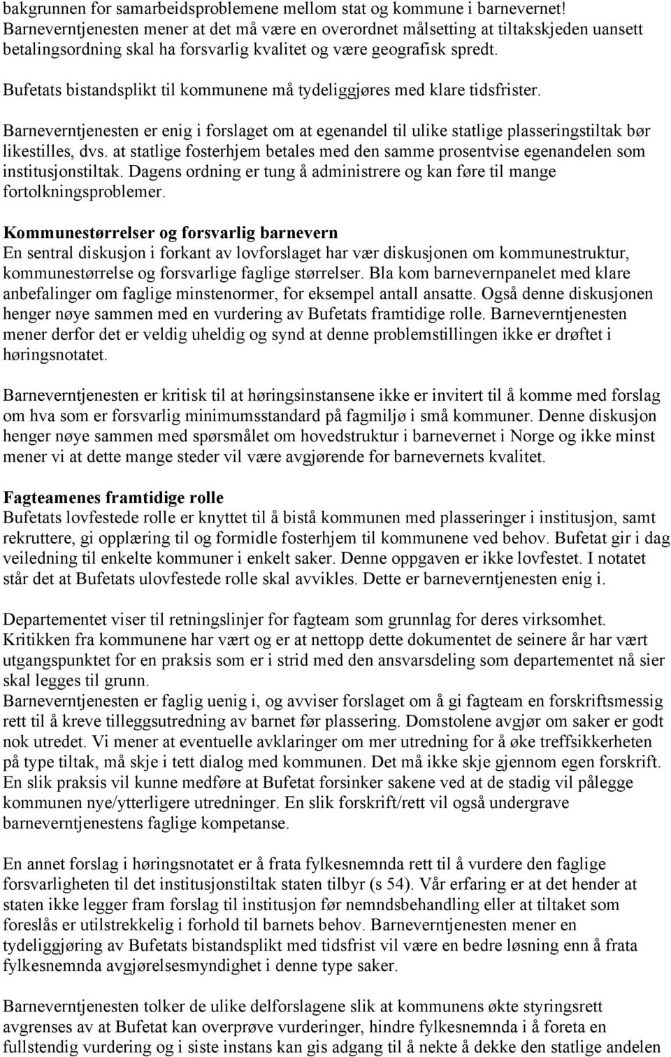 Bufetats bistandsplikt til kommunene må tydeliggjøres med klare tidsfrister. Barneverntjenesten er enig i forslaget om at egenandel til ulike statlige plasseringstiltak bør likestilles, dvs.