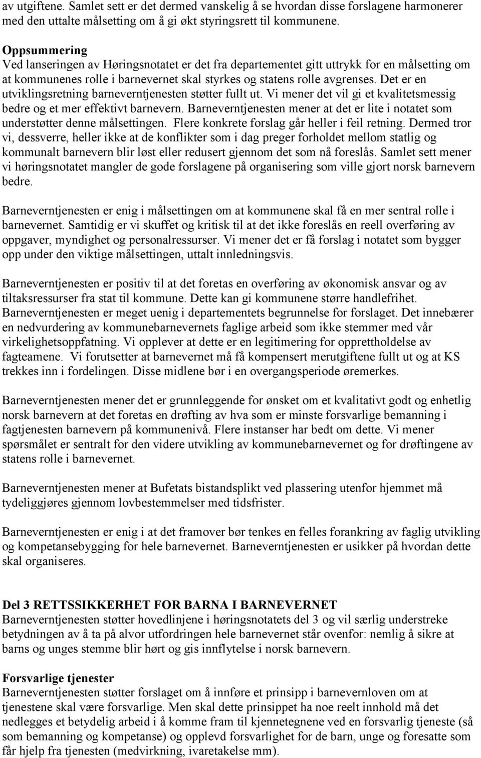 Det er en utviklingsretning barneverntjenesten støtter fullt ut. Vi mener det vil gi et kvalitetsmessig bedre og et mer effektivt barnevern.