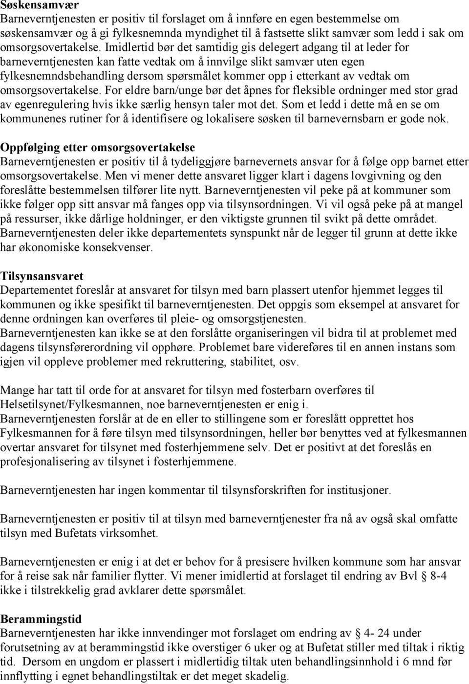 Imidlertid bør det samtidig gis delegert adgang til at leder for barneverntjenesten kan fatte vedtak om å innvilge slikt samvær uten egen fylkesnemndsbehandling dersom spørsmålet kommer opp i