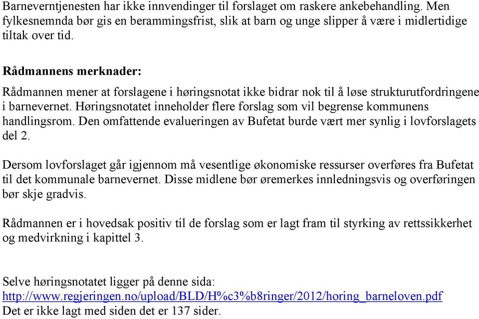 Høringsnotatet inneholder flere forslag som vil begrense kommunens handlingsrom. Den omfattende evalueringen av Bufetat burde vært mer synlig i lovforslagets del 2.