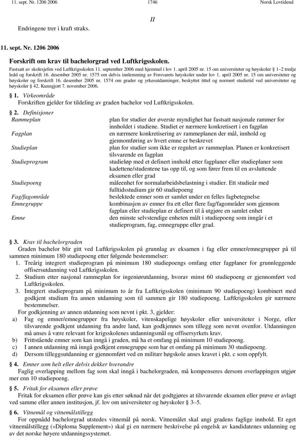 april 2005 nr. 15 om universiteter og høyskoler og forskrift 16. desember 2005 nr. 1574 om grader og yrkesutdanninger, beskyttet tittel og normert studietid ved universiteter og høyskoler 42.