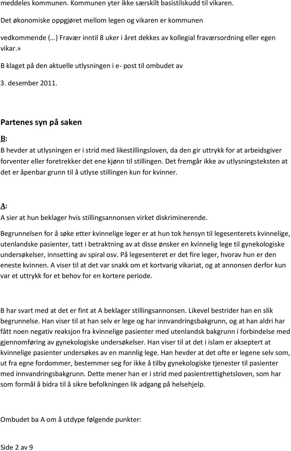 » B klaget på den aktuelle utlysningen i e- post til ombudet av 3. desember 2011.