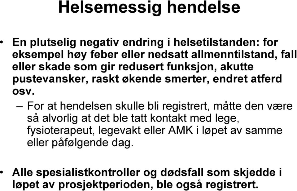 For at hendelsen skulle bli registrert, måtte den være så alvorlig at det ble tatt kontakt med lege, fysioterapeut, legevakt