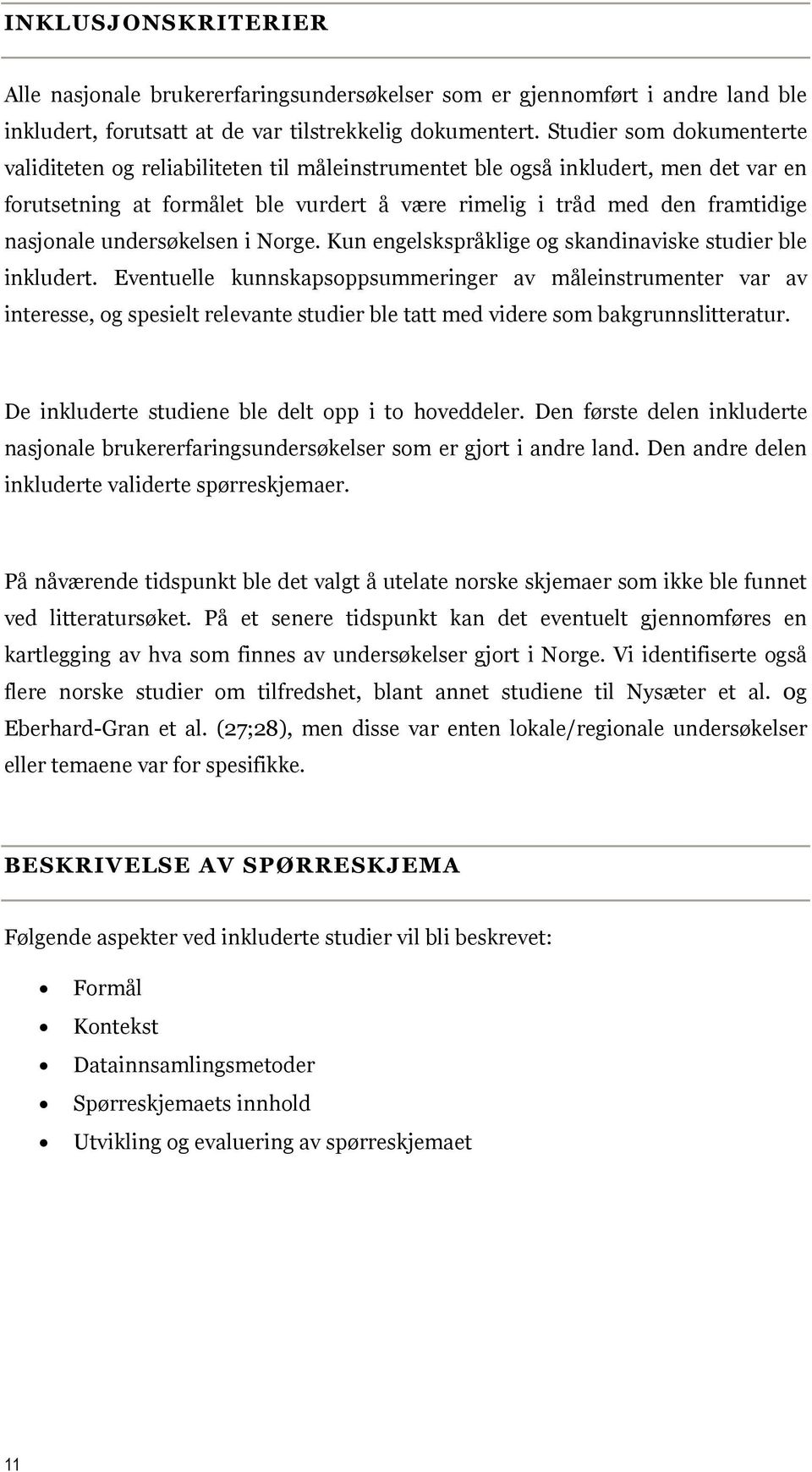 undersøkelsen i Norge. Kun engelskspråklige og skandinaviske studier ble inkludert.