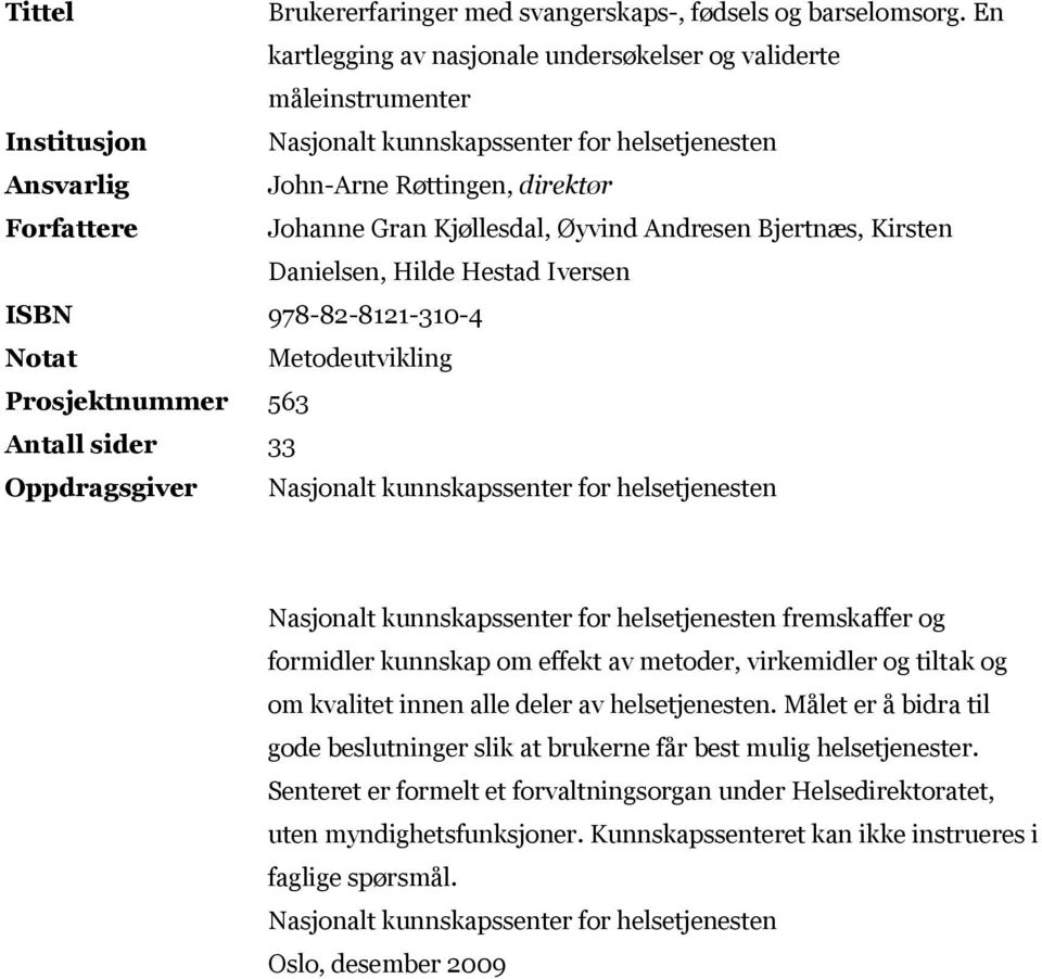 Kjøllesdal, Øyvind Andresen Bjertnæs, Kirsten Danielsen, Hilde Hestad Iversen ISBN 978-82-8121-310-4 Notat Metodeutvikling Prosjektnummer 563 Antall sider 33 Oppdragsgiver Nasjonalt kunnskapssenter