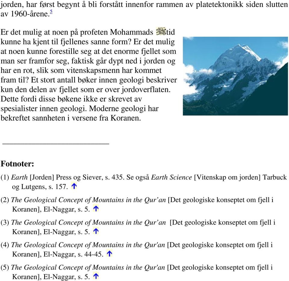 Et stort antall bøker innen geologi beskriver kun den delen av fjellet som er over jordoverflaten. Dette fordi disse bøkene ikke er skrevet av spesialister innen geologi.