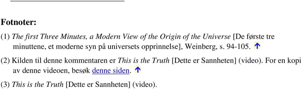 (2) Kilden til denne kommentaren er This is the Truth [Dette er Sannheten] (video).